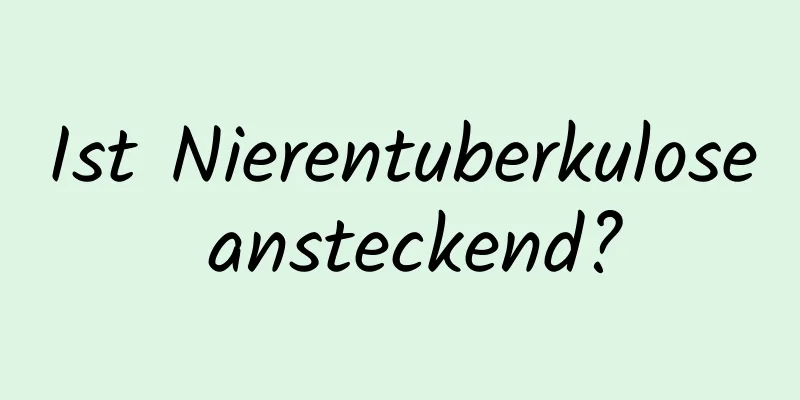 Ist Nierentuberkulose ansteckend?