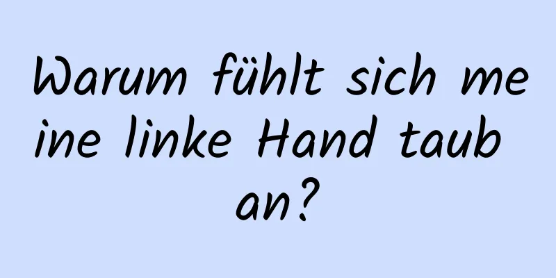 Warum fühlt sich meine linke Hand taub an?