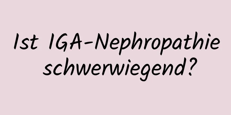 Ist IGA-Nephropathie schwerwiegend?