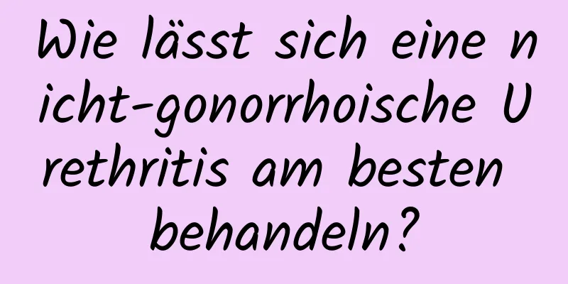 Wie lässt sich eine nicht-gonorrhoische Urethritis am besten behandeln?