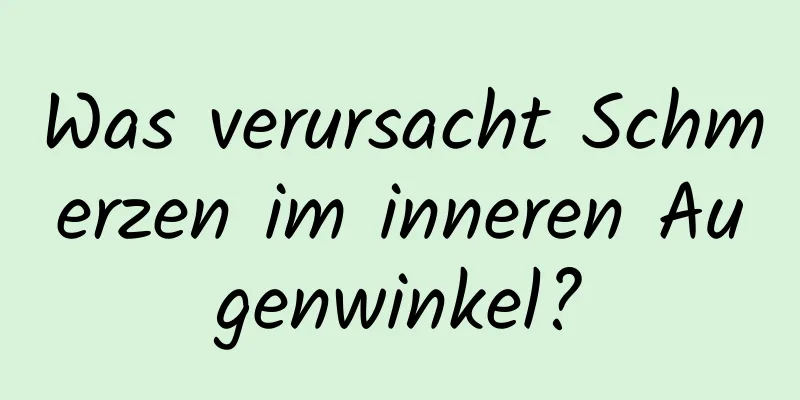Was verursacht Schmerzen im inneren Augenwinkel?