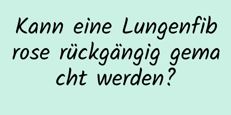 Kann eine Lungenfibrose rückgängig gemacht werden?