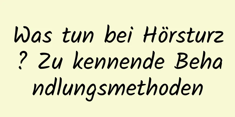 Was tun bei Hörsturz? Zu kennende Behandlungsmethoden
