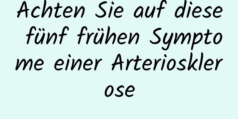 Achten Sie auf diese fünf frühen Symptome einer Arteriosklerose