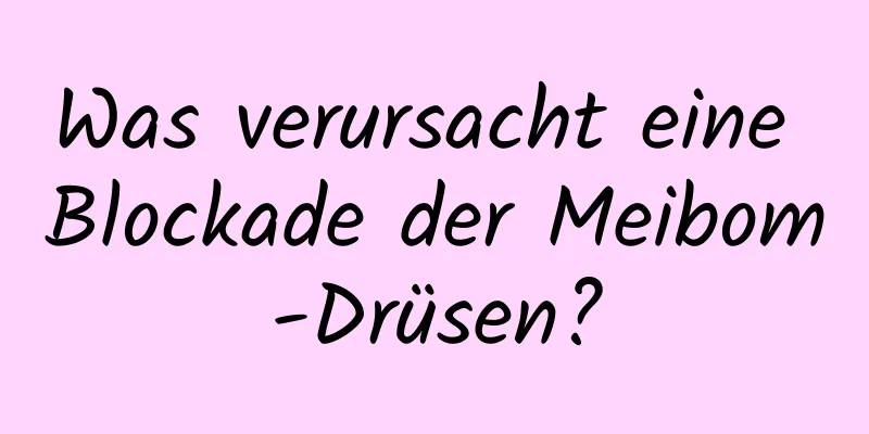 Was verursacht eine Blockade der Meibom-Drüsen?