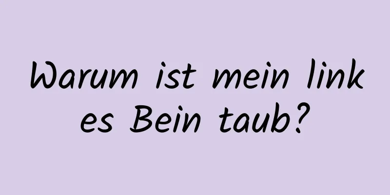 Warum ist mein linkes Bein taub?