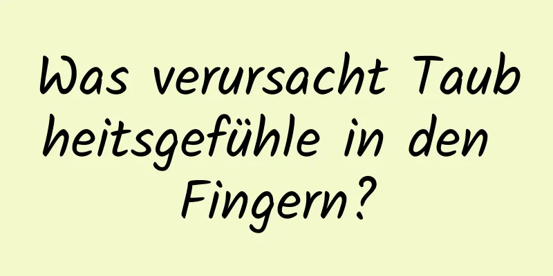 Was verursacht Taubheitsgefühle in den Fingern?