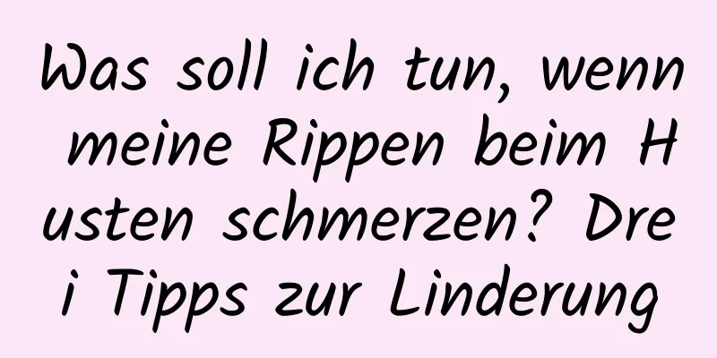 Was soll ich tun, wenn meine Rippen beim Husten schmerzen? Drei Tipps zur Linderung
