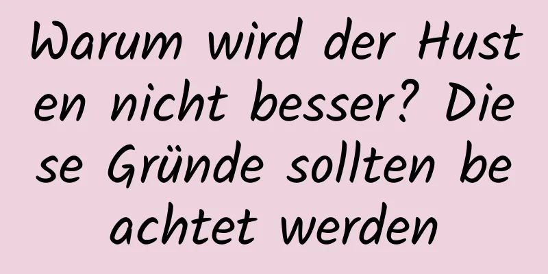 Warum wird der Husten nicht besser? Diese Gründe sollten beachtet werden