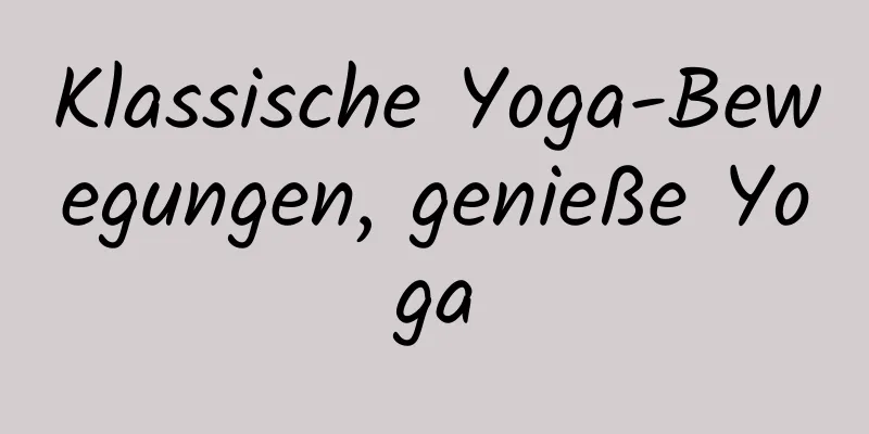 Klassische Yoga-Bewegungen, genieße Yoga