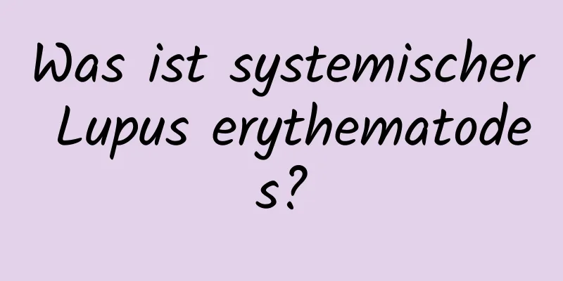 Was ist systemischer Lupus erythematodes?