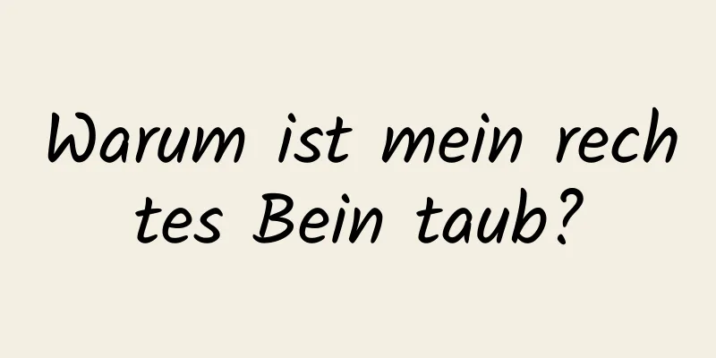 Warum ist mein rechtes Bein taub?