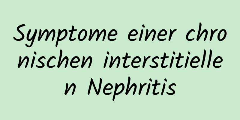 Symptome einer chronischen interstitiellen Nephritis