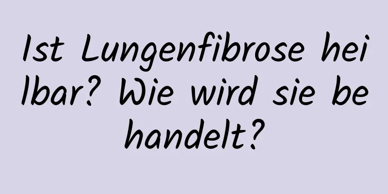 Ist Lungenfibrose heilbar? Wie wird sie behandelt?