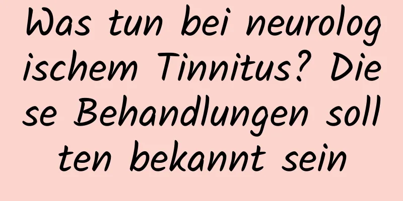 Was tun bei neurologischem Tinnitus? Diese Behandlungen sollten bekannt sein