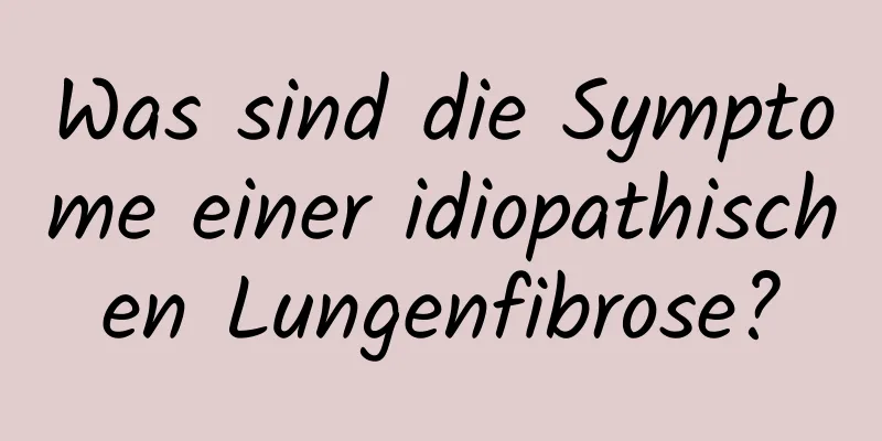 Was sind die Symptome einer idiopathischen Lungenfibrose?