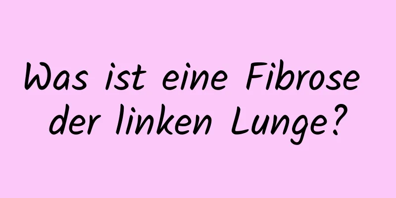 Was ist eine Fibrose der linken Lunge?