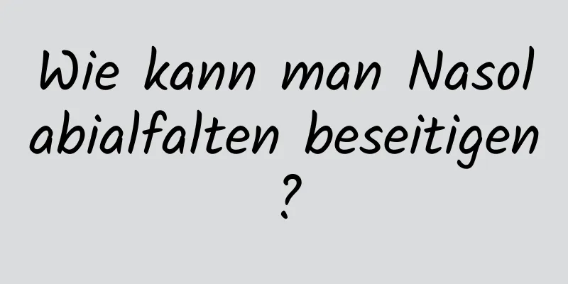 Wie kann man Nasolabialfalten beseitigen?