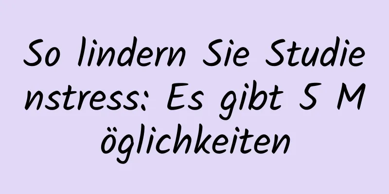 So lindern Sie Studienstress: Es gibt 5 Möglichkeiten