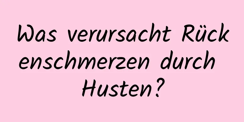 Was verursacht Rückenschmerzen durch Husten?