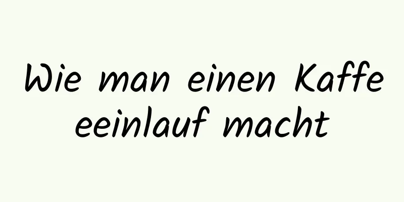 Wie man einen Kaffeeeinlauf macht