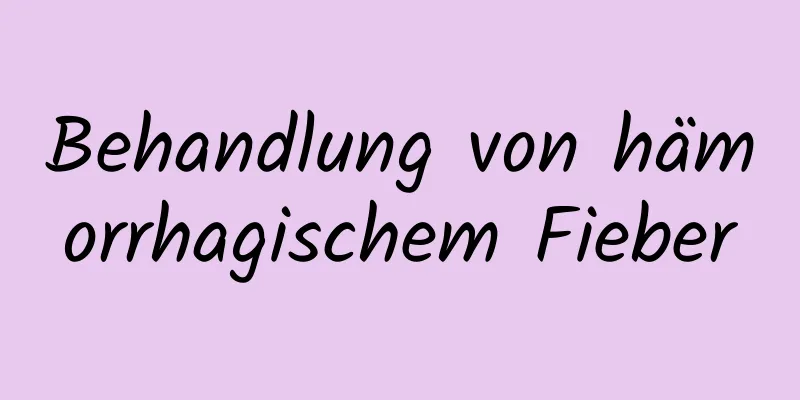 Behandlung von hämorrhagischem Fieber