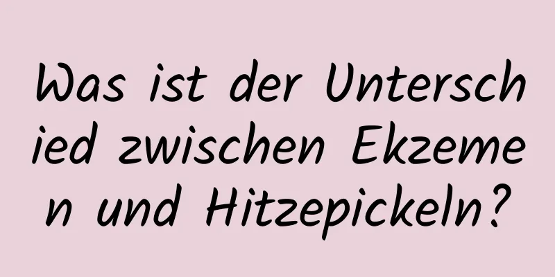 Was ist der Unterschied zwischen Ekzemen und Hitzepickeln?