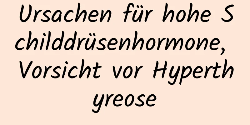 Ursachen für hohe Schilddrüsenhormone, Vorsicht vor Hyperthyreose