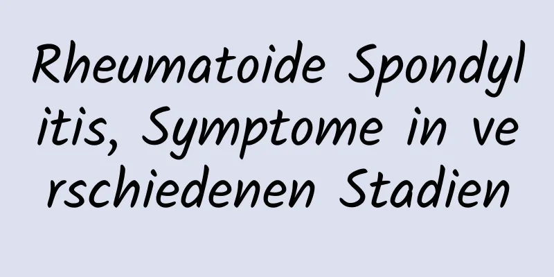 Rheumatoide Spondylitis, Symptome in verschiedenen Stadien