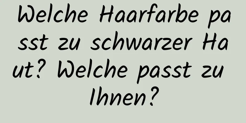 Welche Haarfarbe passt zu schwarzer Haut? Welche passt zu Ihnen?