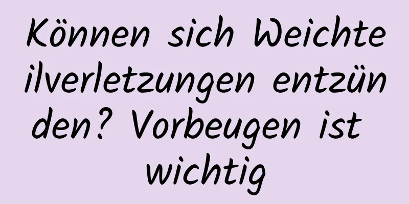 Können sich Weichteilverletzungen entzünden? Vorbeugen ist wichtig