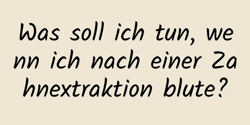 Was soll ich tun, wenn ich nach einer Zahnextraktion blute?