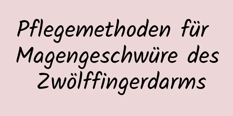 Pflegemethoden für Magengeschwüre des Zwölffingerdarms