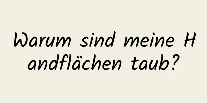 Warum sind meine Handflächen taub?