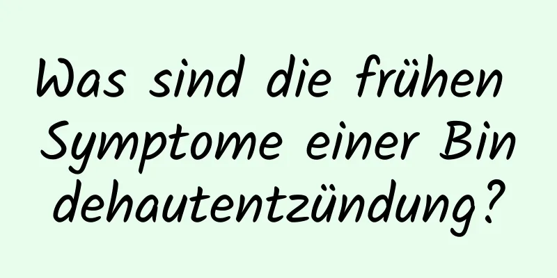 Was sind die frühen Symptome einer Bindehautentzündung?