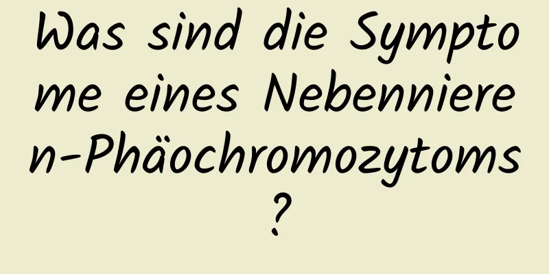 Was sind die Symptome eines Nebennieren-Phäochromozytoms?