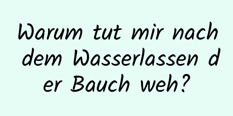 Warum tut mir nach dem Wasserlassen der Bauch weh?