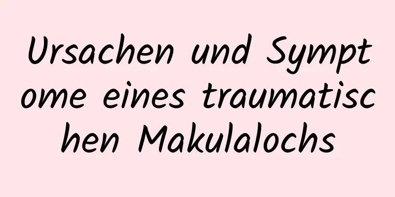Ursachen und Symptome eines traumatischen Makulalochs
