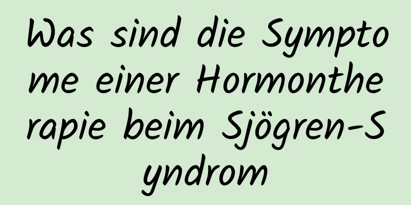 Was sind die Symptome einer Hormontherapie beim Sjögren-Syndrom