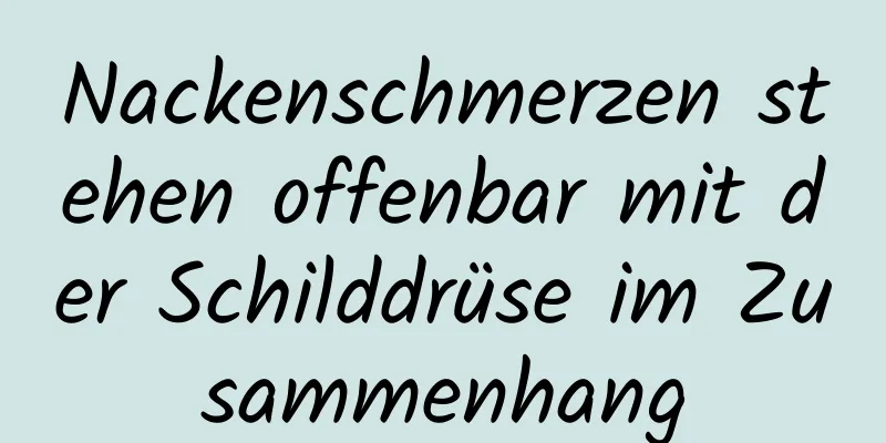 Nackenschmerzen stehen offenbar mit der Schilddrüse im Zusammenhang