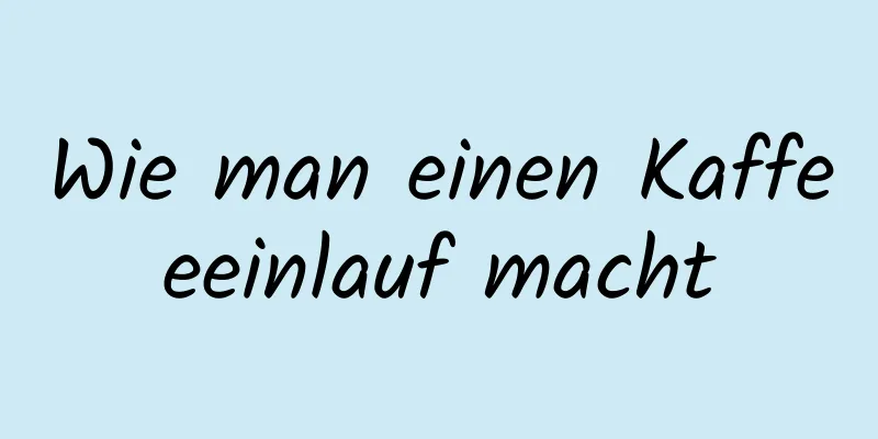 Wie man einen Kaffeeeinlauf macht