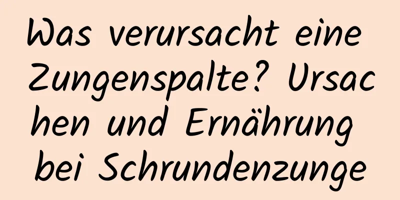 Was verursacht eine Zungenspalte? Ursachen und Ernährung bei Schrundenzunge