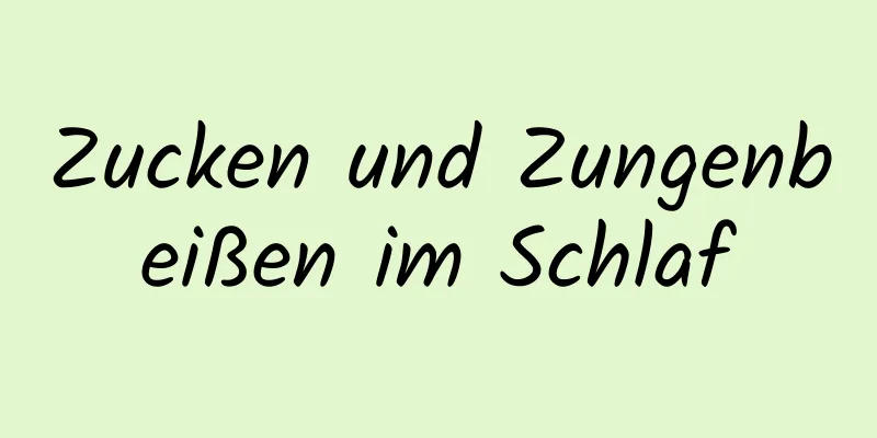 Zucken und Zungenbeißen im Schlaf