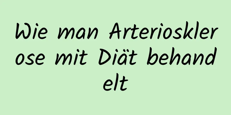 Wie man Arteriosklerose mit Diät behandelt