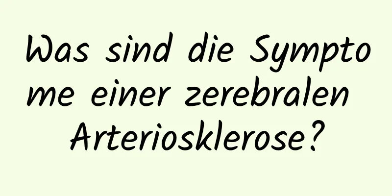 Was sind die Symptome einer zerebralen Arteriosklerose?