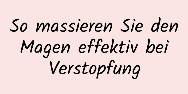 So massieren Sie den Magen effektiv bei Verstopfung