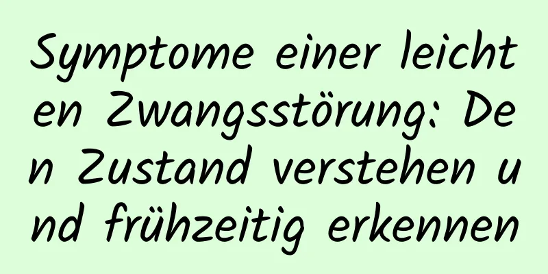 Symptome einer leichten Zwangsstörung: Den Zustand verstehen und frühzeitig erkennen