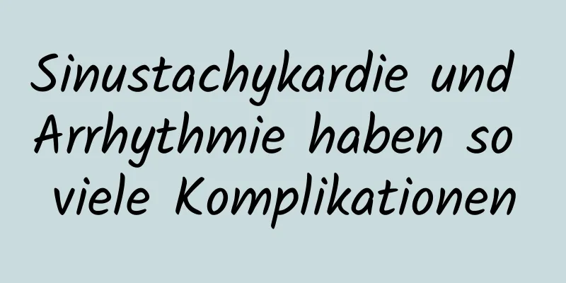 Sinustachykardie und Arrhythmie haben so viele Komplikationen