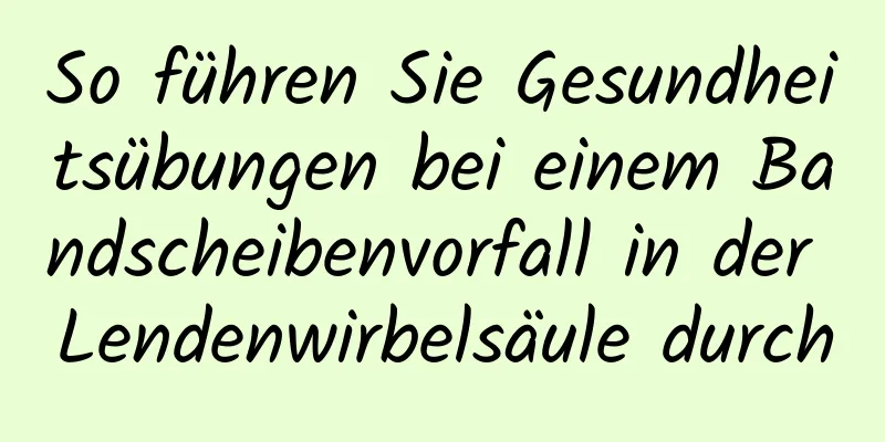 So führen Sie Gesundheitsübungen bei einem Bandscheibenvorfall in der Lendenwirbelsäule durch