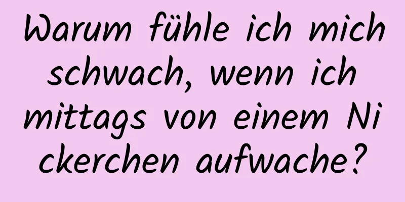 Warum fühle ich mich schwach, wenn ich mittags von einem Nickerchen aufwache?